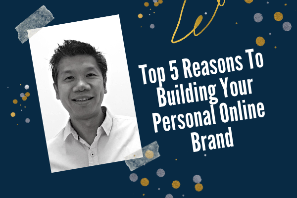 Top 5 Reasons To Building Your Personal Online Brand