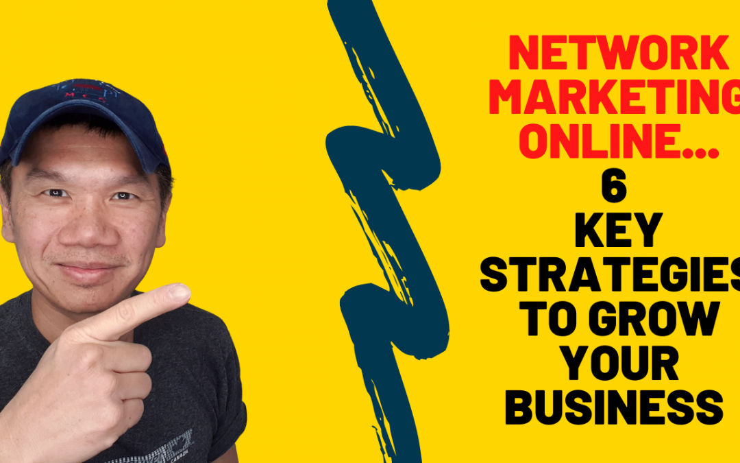 Network Marketing Online – 6 Key Strategies To Grow Your Business