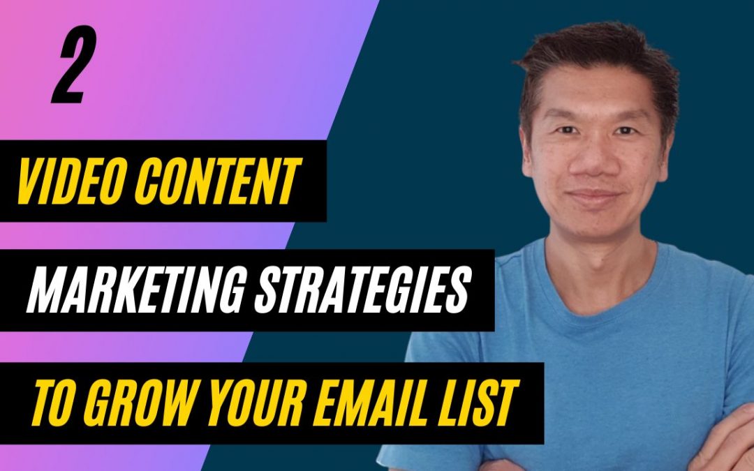 Two Video Content Marketing Strategies To Grow Your Email List