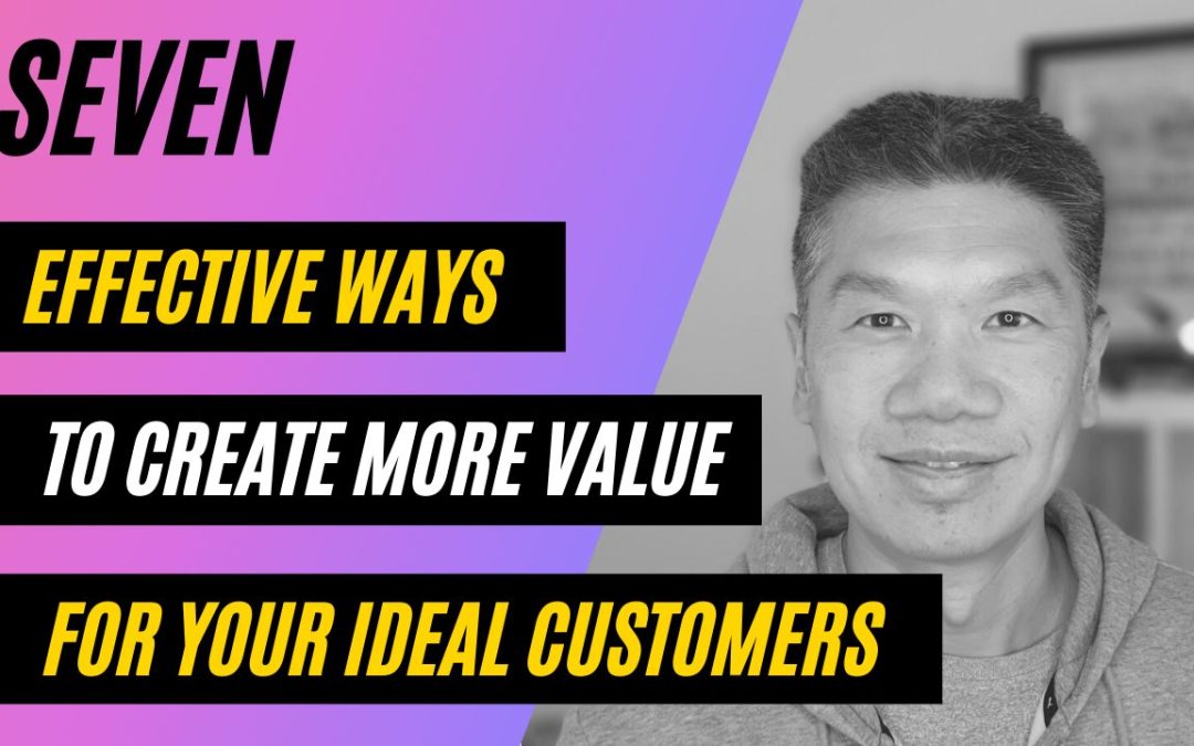 7 Effective Ways to Create More Value For Your Ideal Customers