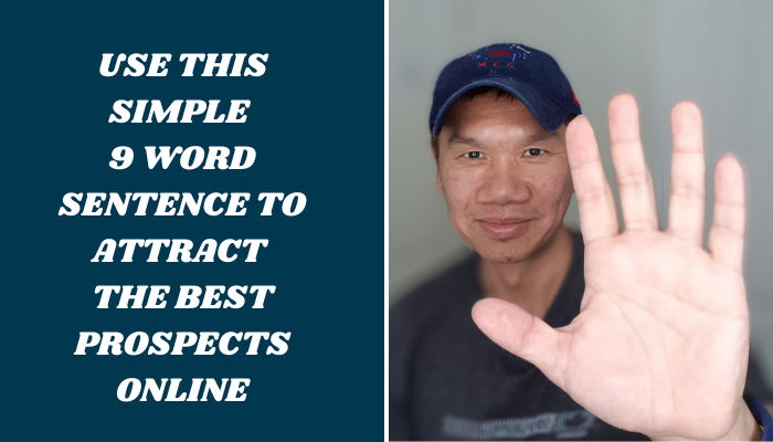 How to Attract Prospects Online Using This 9 Word Sentence. Use It.