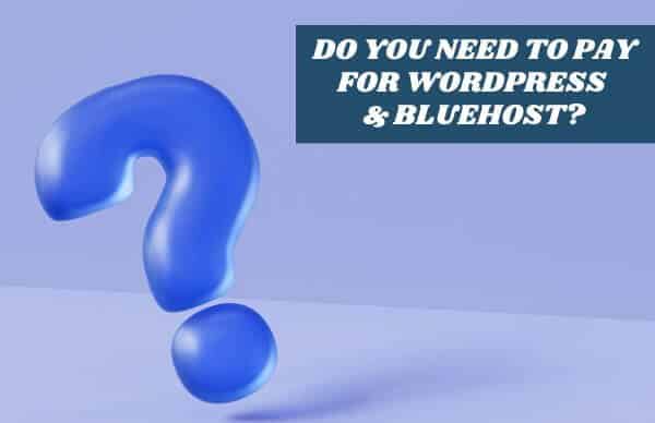 A blue question mark about Do I need to pay for WordPress if I have Bluehost.