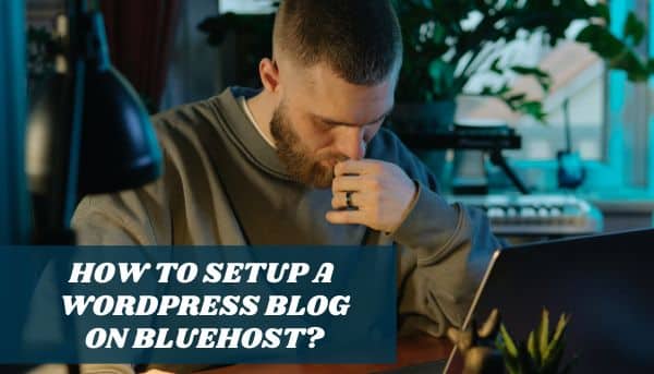 A male blogger wondering to himself, "How do I setup a WordPress blog on Bluehost?"
