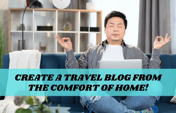 A feature blog image on how to start a travel blog without traveling.