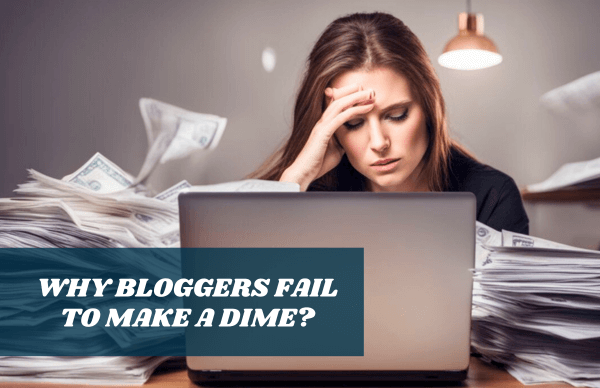 Blog featured image on - Why do bloggers fail to make money