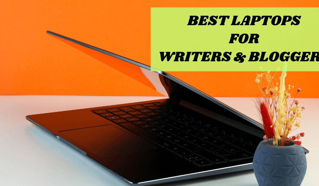 Best Laptops for Blogging in 2023 | A Bloggers Guide