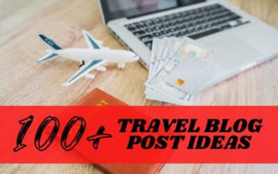 110+ Travel Blog Post Ideas for Beginners : 2025 Ultimate Guide