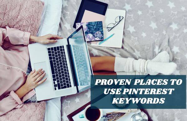 Top view of a female blogging with a laptop on her lap. Overlay text - Proven Places to Use Pinterest Keywords