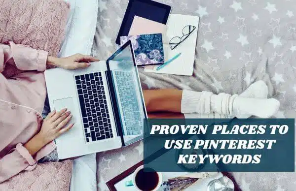 Top view of a female blogging with a laptop on her lap. Overlay text - Proven Places to Use Pinterest Keywords