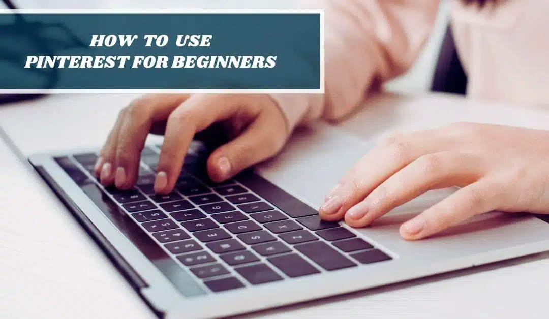 How to Use Pinterest for Beginners :8 Simple Steps to Get Started
