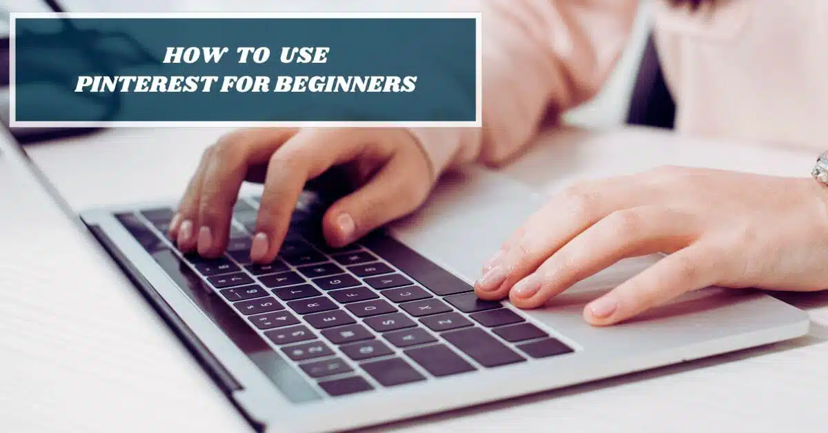 Side view of a blogger typing on a laptop keyword and with an overlay text that says "How to Use Pinterest for Beginners"