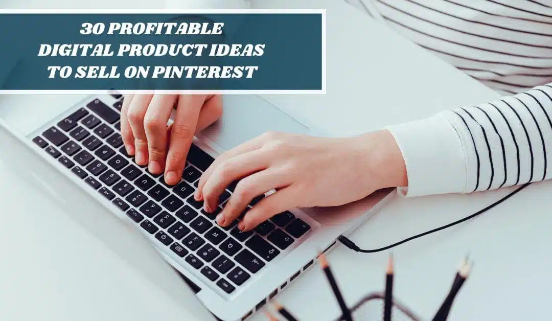 30 Profitable Digital Products to Sell on Pinterest in 2026